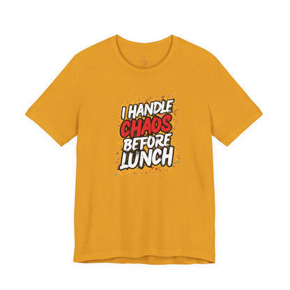 I handle chaos before lunch T-shirt