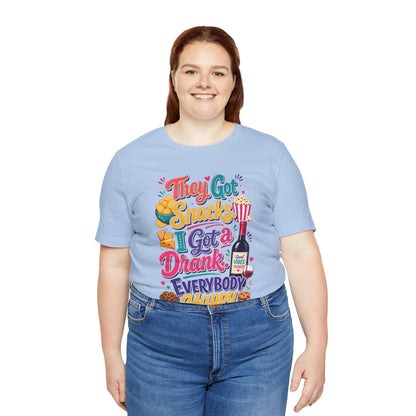 They got snacks. I got a drank. Everybody happy T-shirt