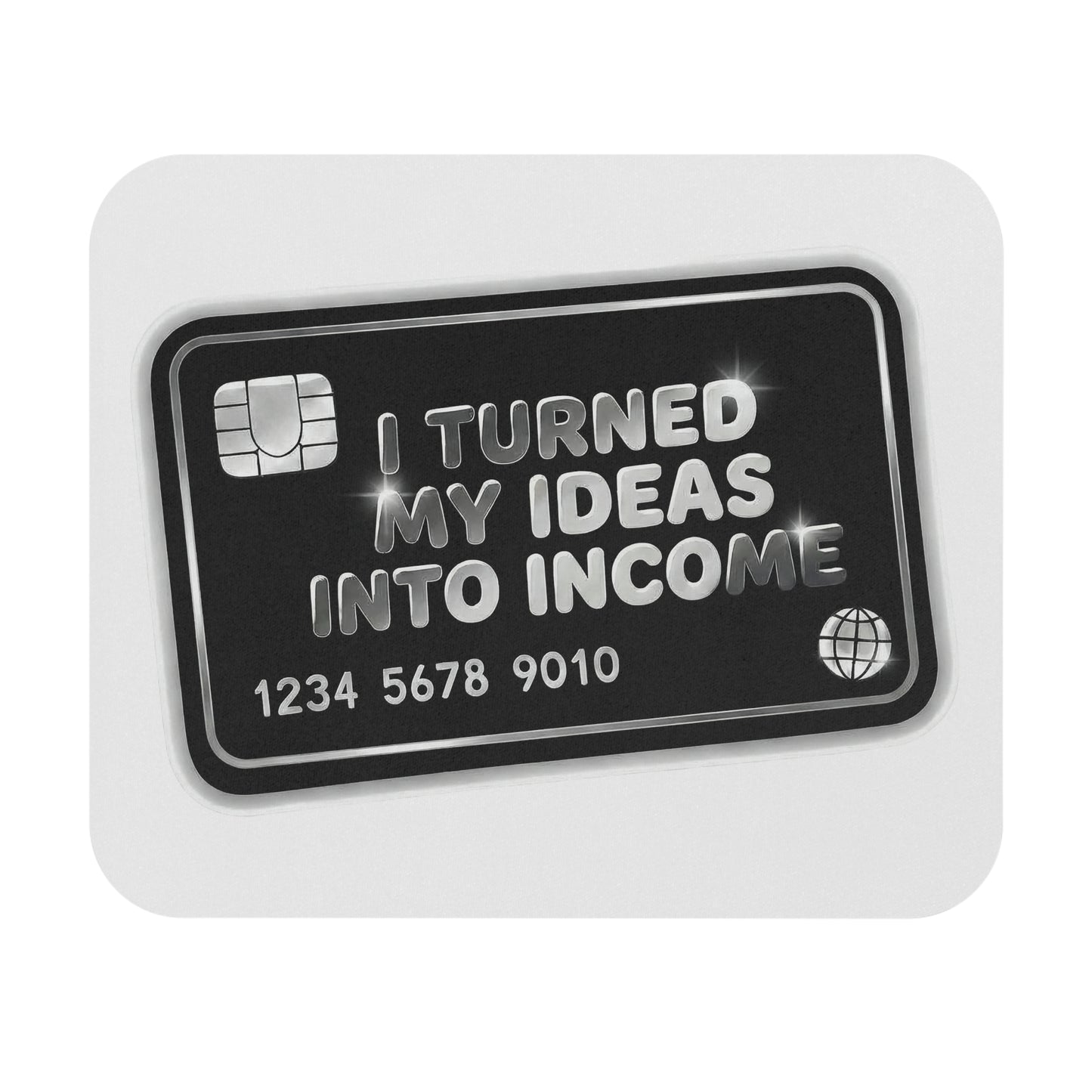 I turned my ideas into income Mouse Pad