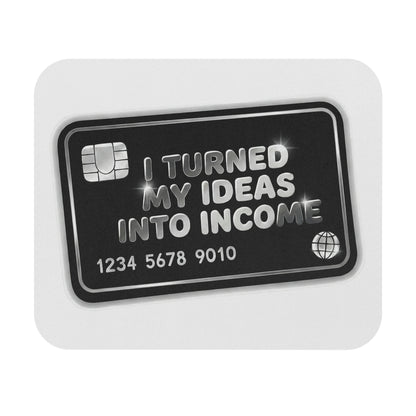 I turned my ideas into income Mouse Pad