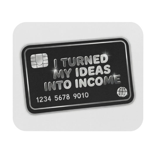 I turned my ideas into income Mouse Pad