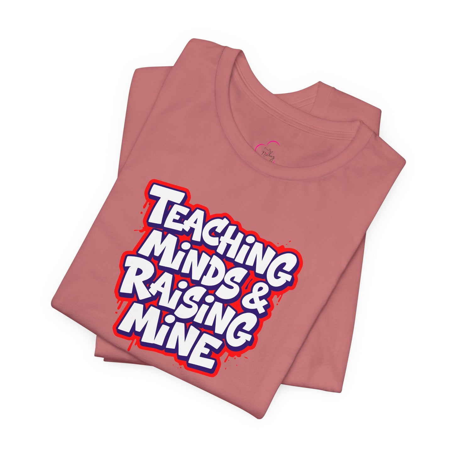 Teaching minds & raising mine T-shirt