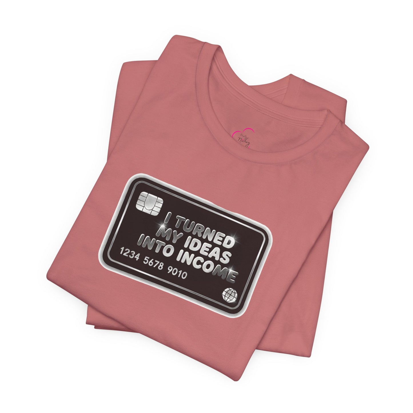 I turned my ideas into income T-shirt