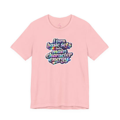 I turn basic sets into main character energy T-shirt