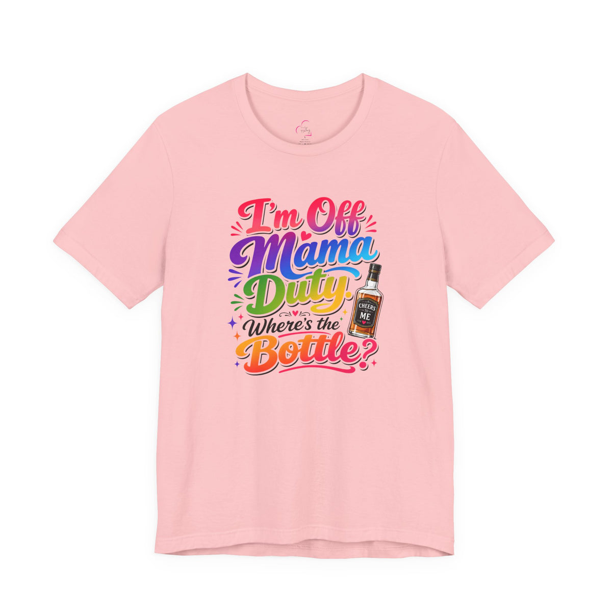 I'm off mama duty where's the bottle ? T-shirt