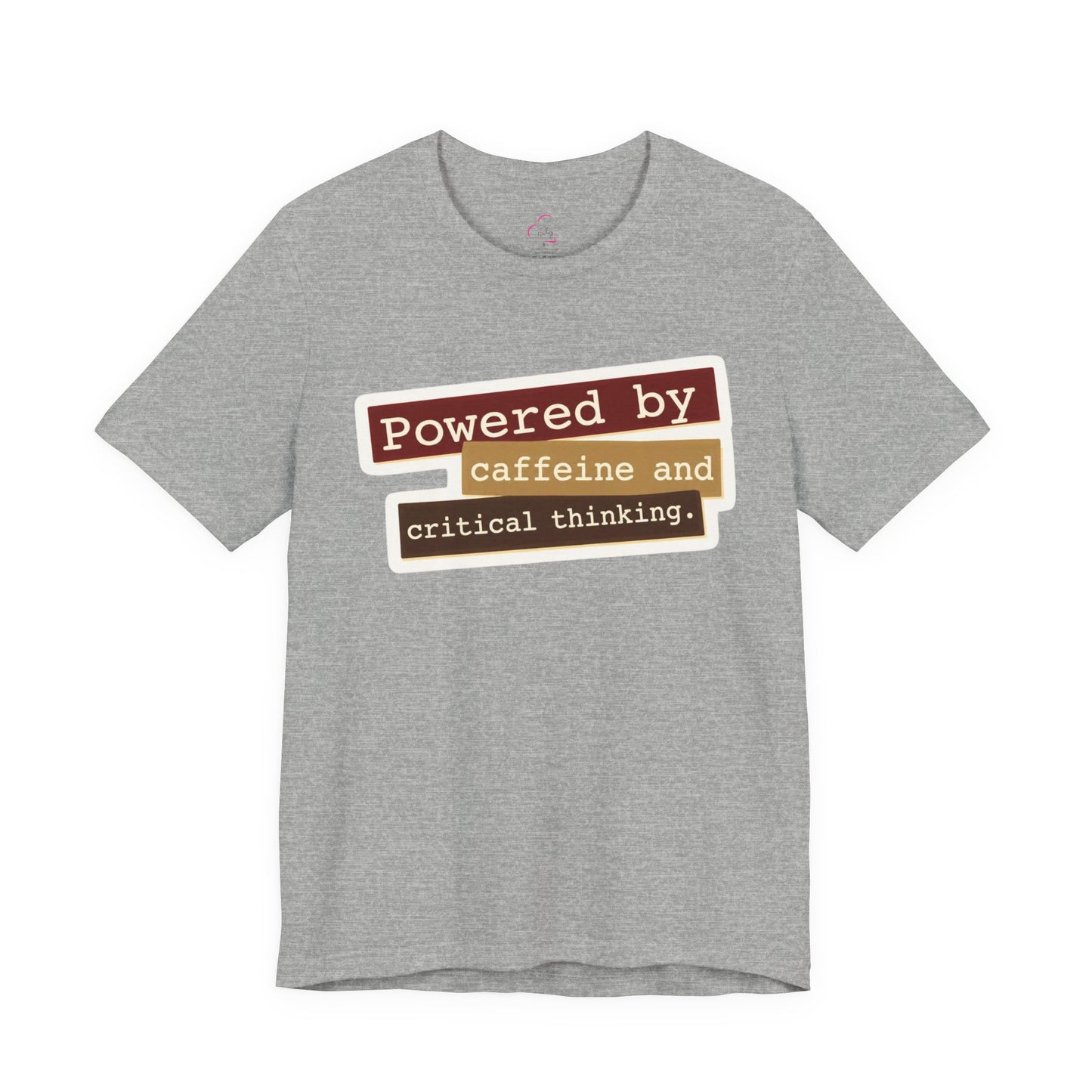 Powered by caffeine and critical thinking T-shirt