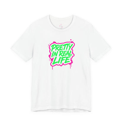 Pretty in real life T-shirt