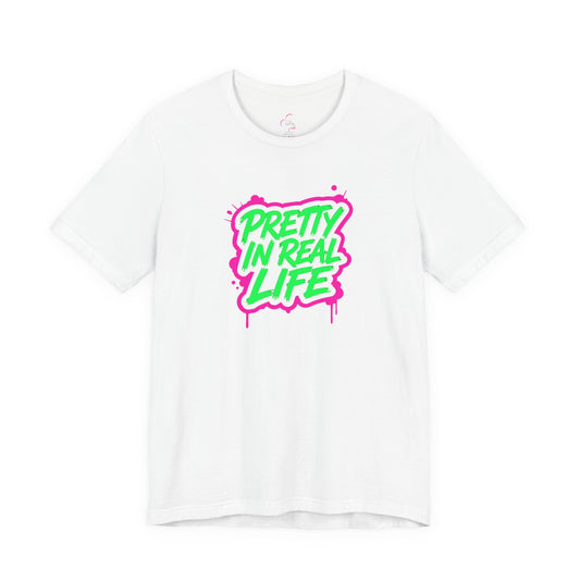 Pretty in real life T-shirt