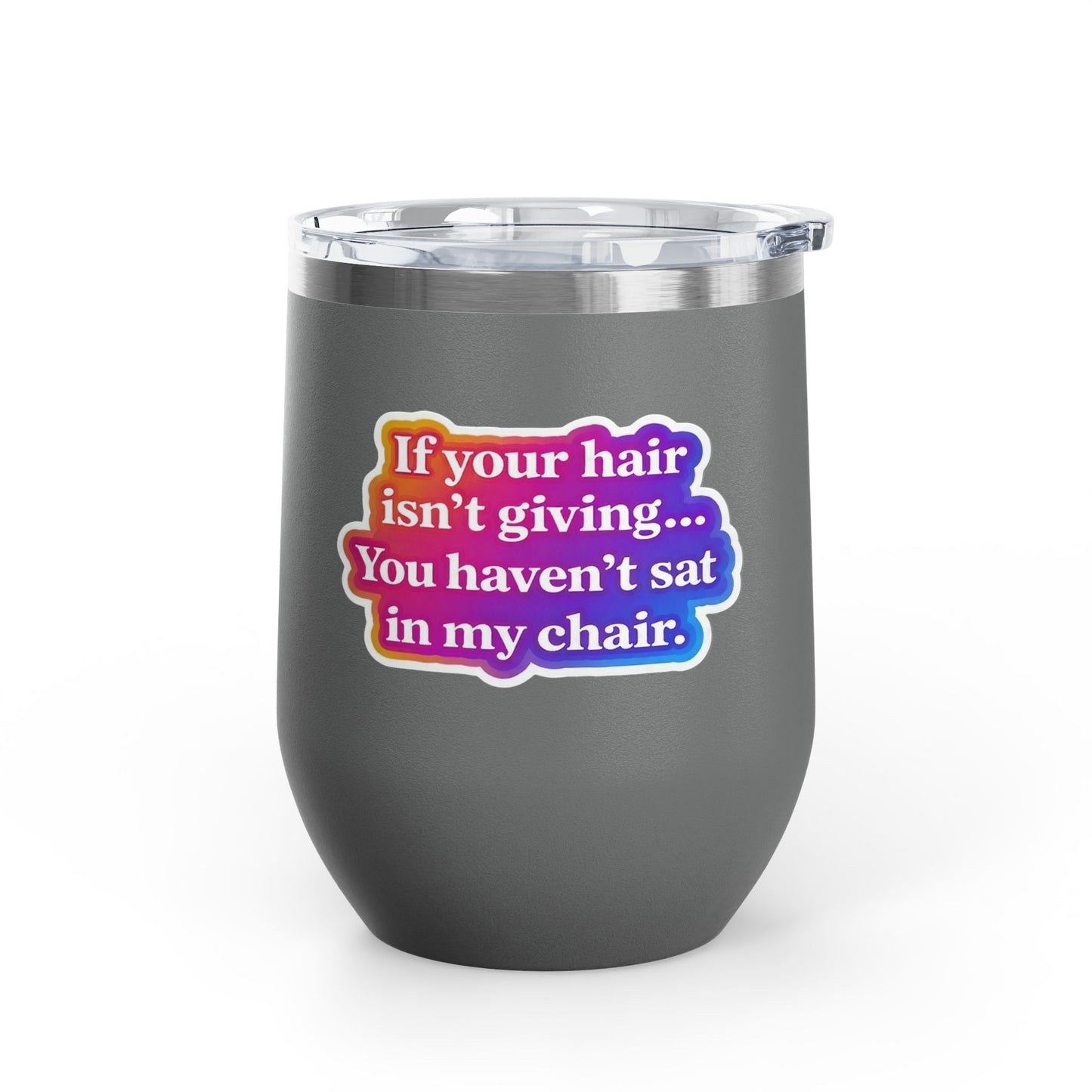 If your hair isn't giving you haven't sat in my chair Tumbler
