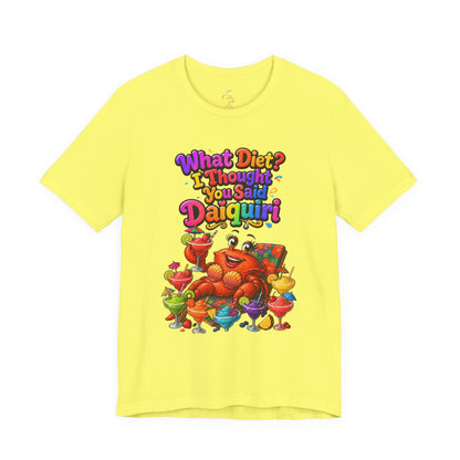 What diet? I thought you said daiquiri T-shirt