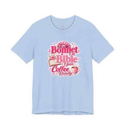 Bonnet on, Bible open, coffee ready T-shirt
