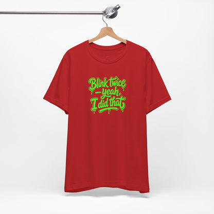 Blink twice yeah I did that T-shirt