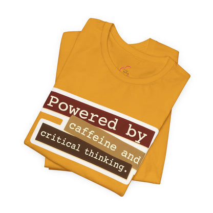 Powered by caffeine and critical thinking T-shirt