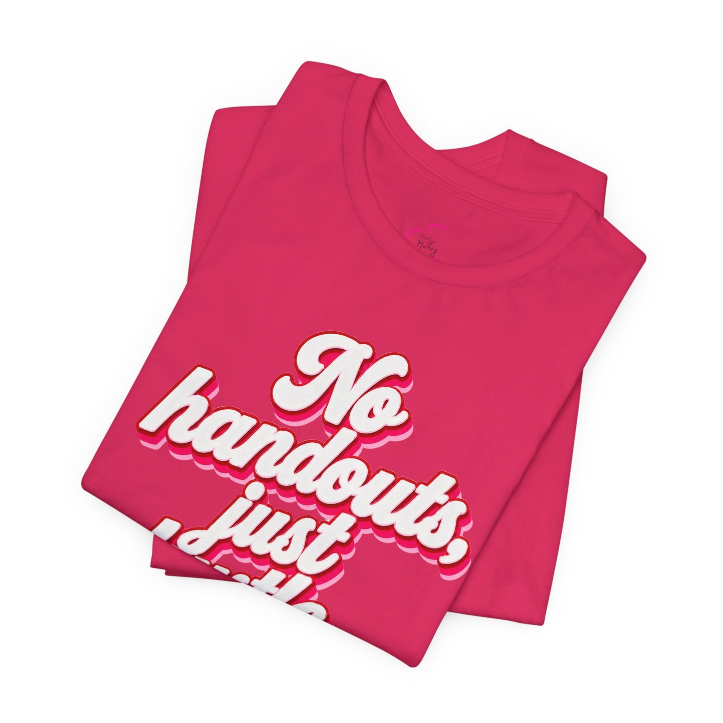 No handouts, just hustle. T-shirt