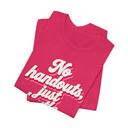 No handouts, just hustle. T-shirt