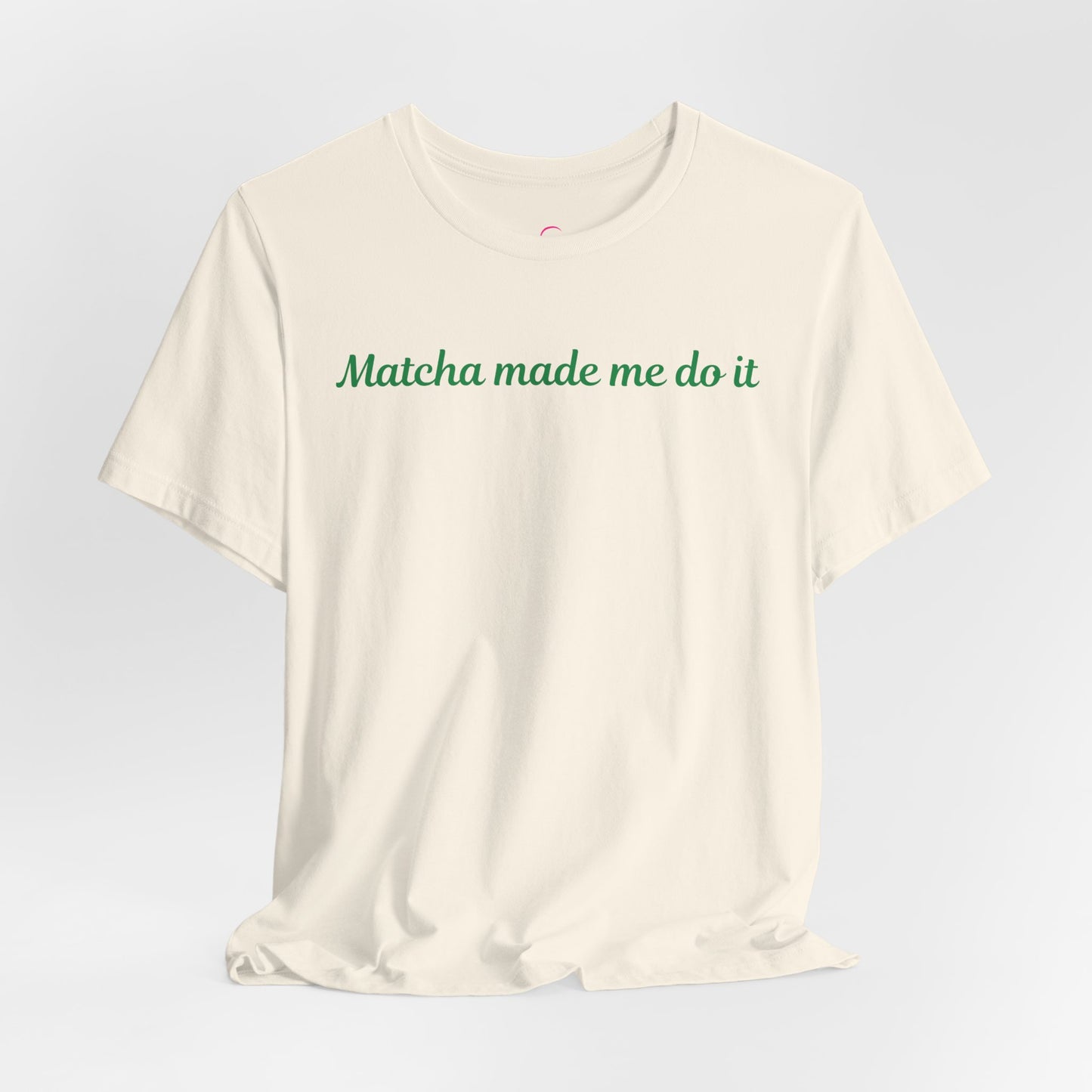 Matcha made me do it T-shirt