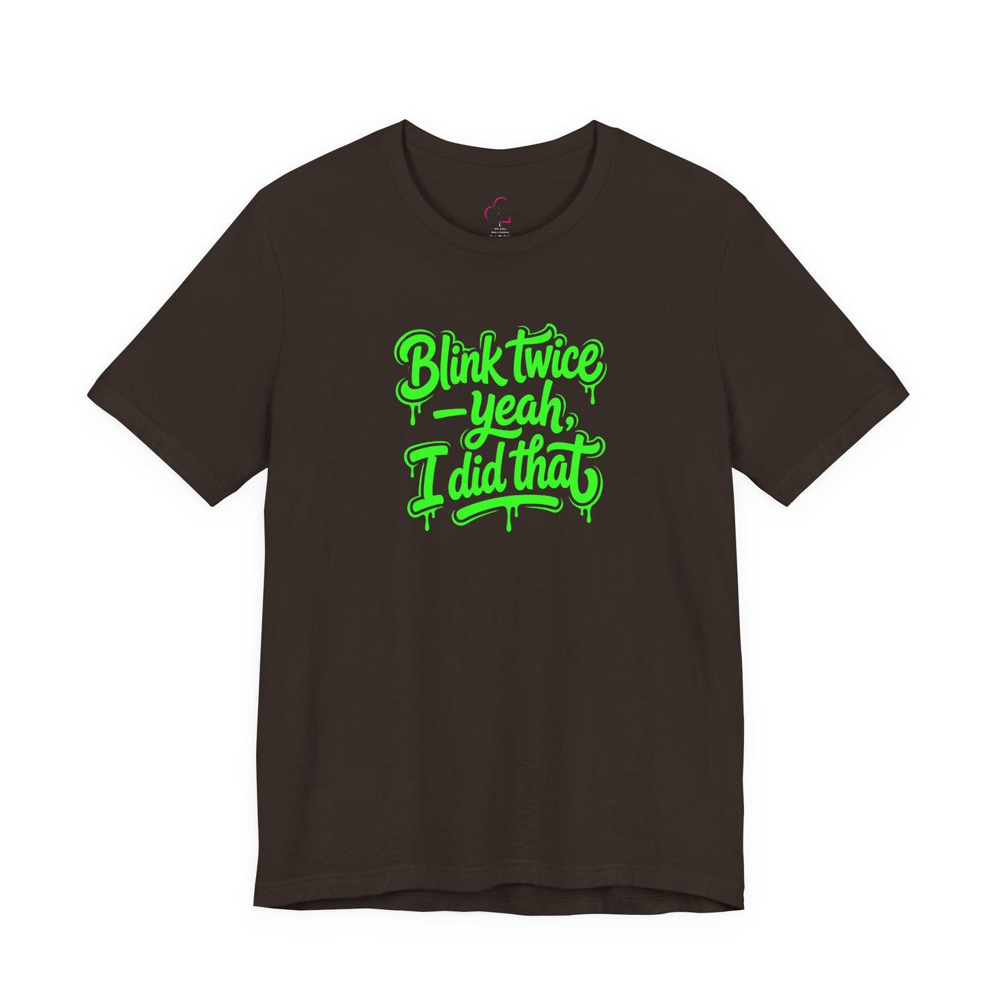 Blink twice yeah I did that T-shirt