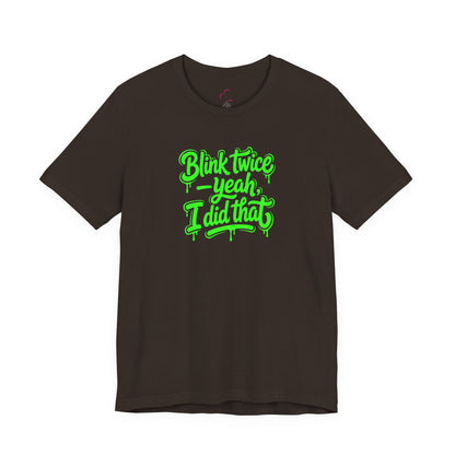 Blink twice yeah I did that T-shirt