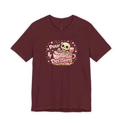 Pour decisions T-shirt
