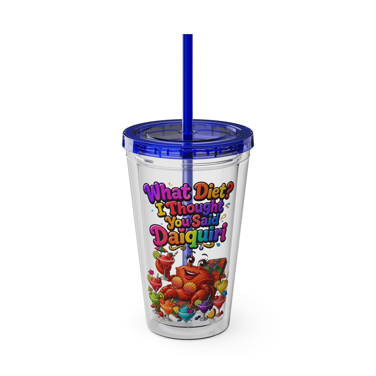 What diet? I thought you said daiquiri Clear Insulated Cup