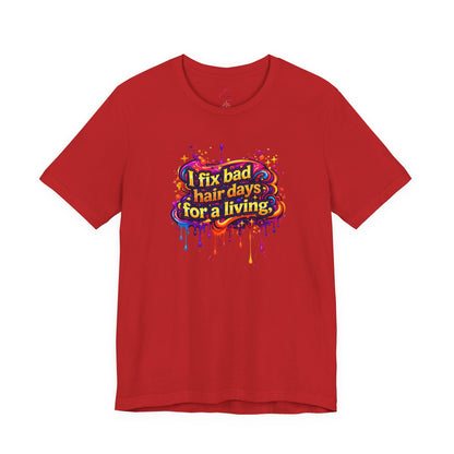 I fix bad hair days for a living T-shirt
