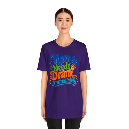 Mama needs a drank immediately T-shirt
