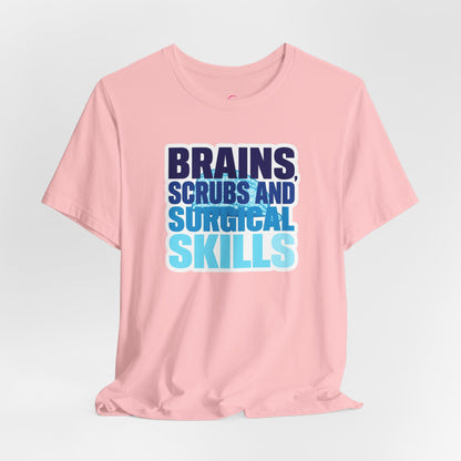 Brains, scrubs and surgical skills blue T-shirt