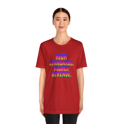 High standards, higher revenue. T-shirt