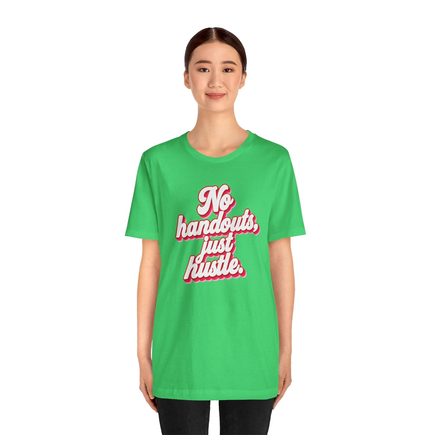 No handouts, just hustle. T-shirt