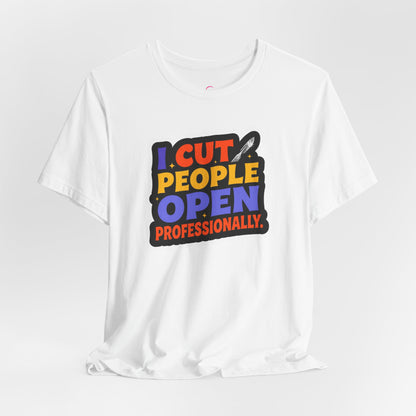 I cut people open professionally T-shirt