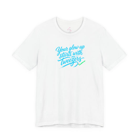Your glow up starts with my tweezers T-shirt
