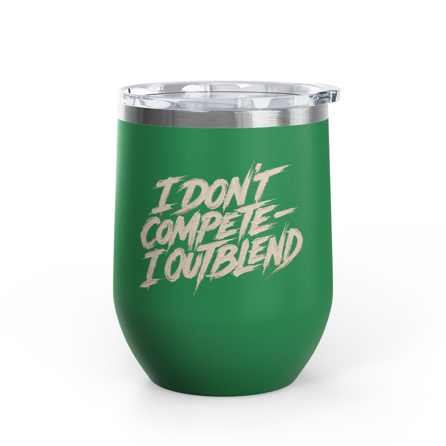 I don't compete I out blend Tumbler