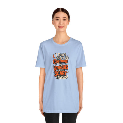 I don't need a costume. My hormones are scary enough T-shirt
