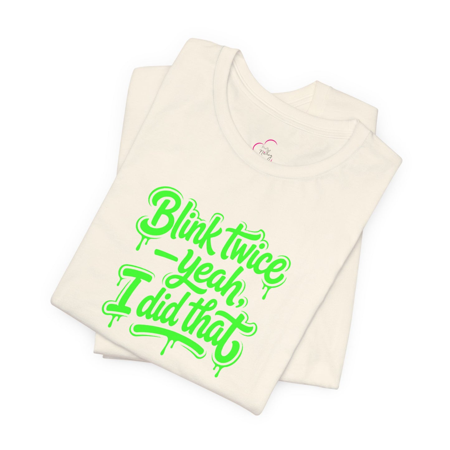 Blink twice yeah I did that T-shirt