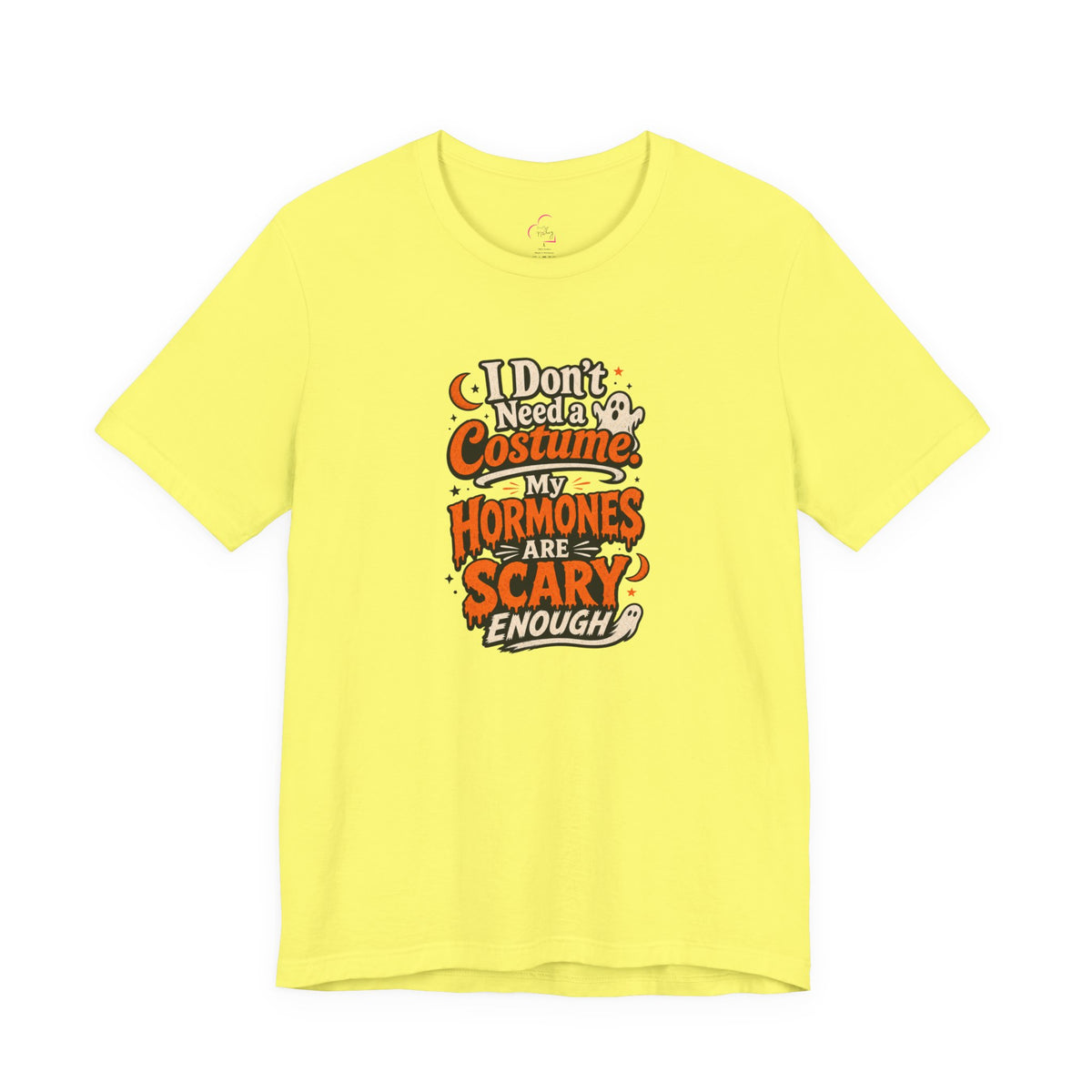 I don't need a costume. My hormones are scary enough T-shirt