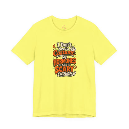 I don't need a costume. My hormones are scary enough T-shirt