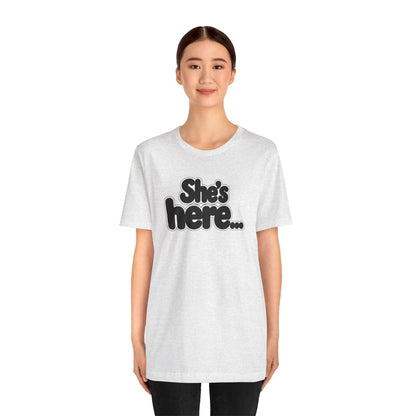 She's here T-shirt