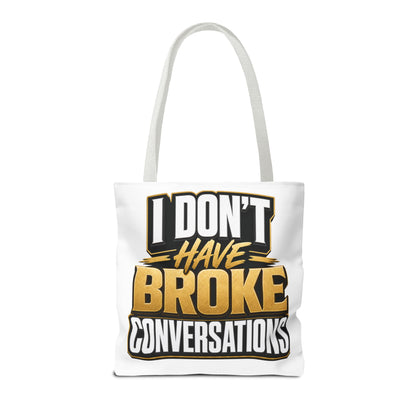 I don't have broke conversations Tote Bag