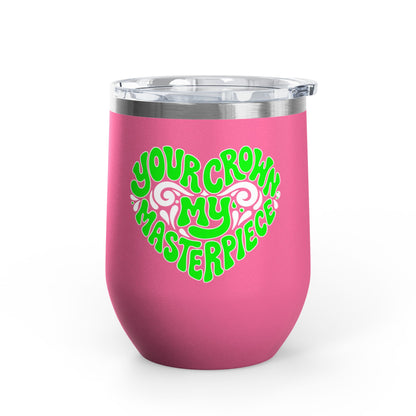 Your crown my masterpiece Tumbler