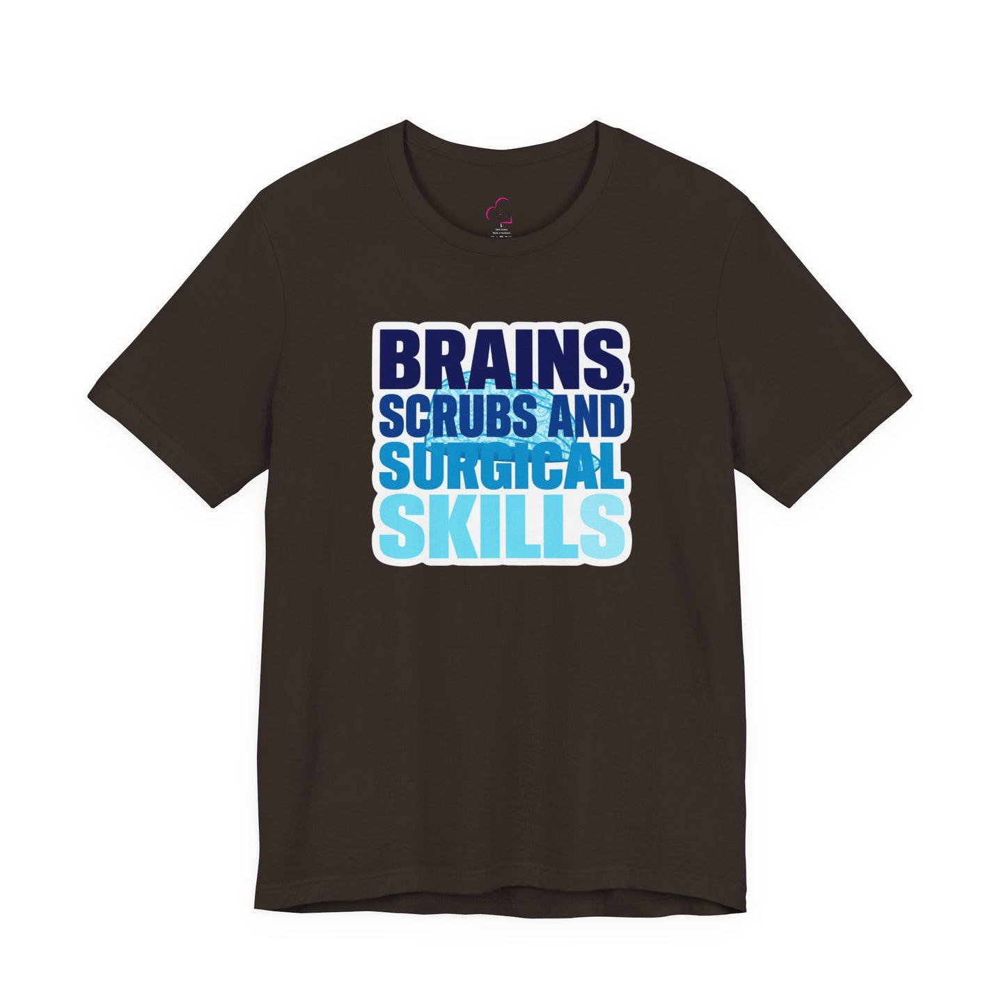 Brains, scrubs and surgical skills blue T-shirt