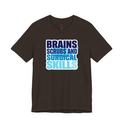 Brains, scrubs and surgical skills blue T-shirt