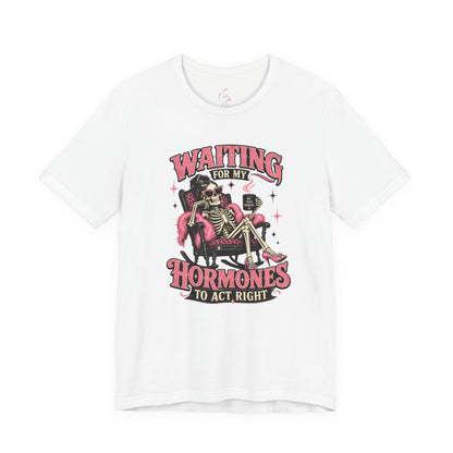 Waiting for my hormones to act right T-shirt