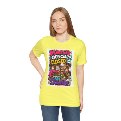Mama's officially closed. Please see daddy T-shirt