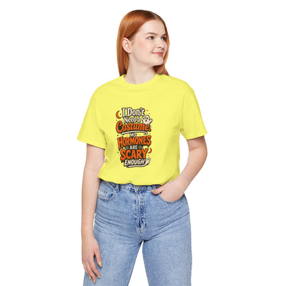 I don't need a costume. My hormones are scary enough T-shirt