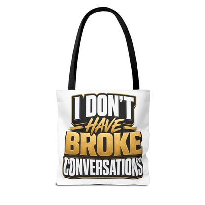 I don't have broke conversations Tote Bag