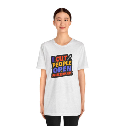 I cut people open professionally T-shirt