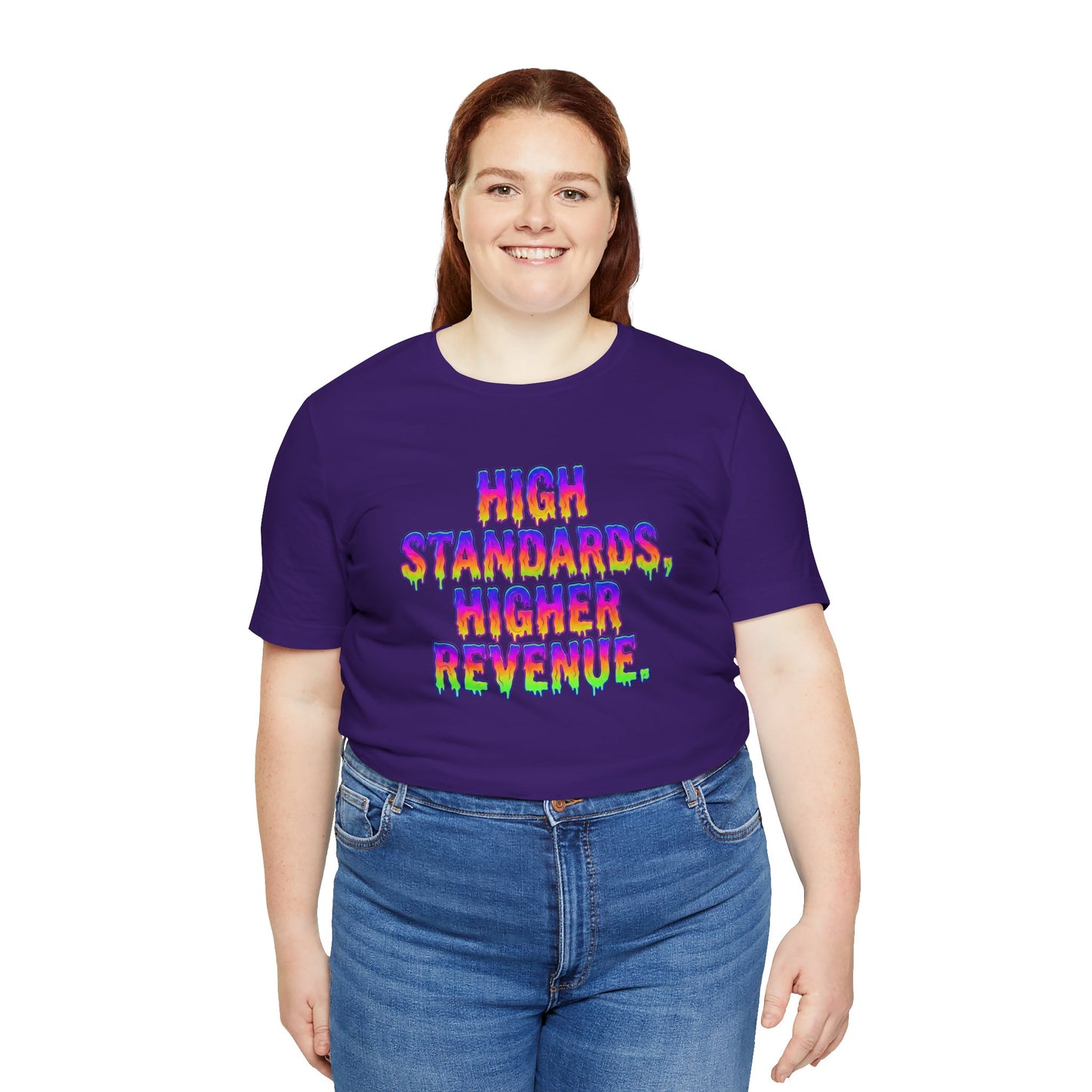 High standards, higher revenue. T-shirt