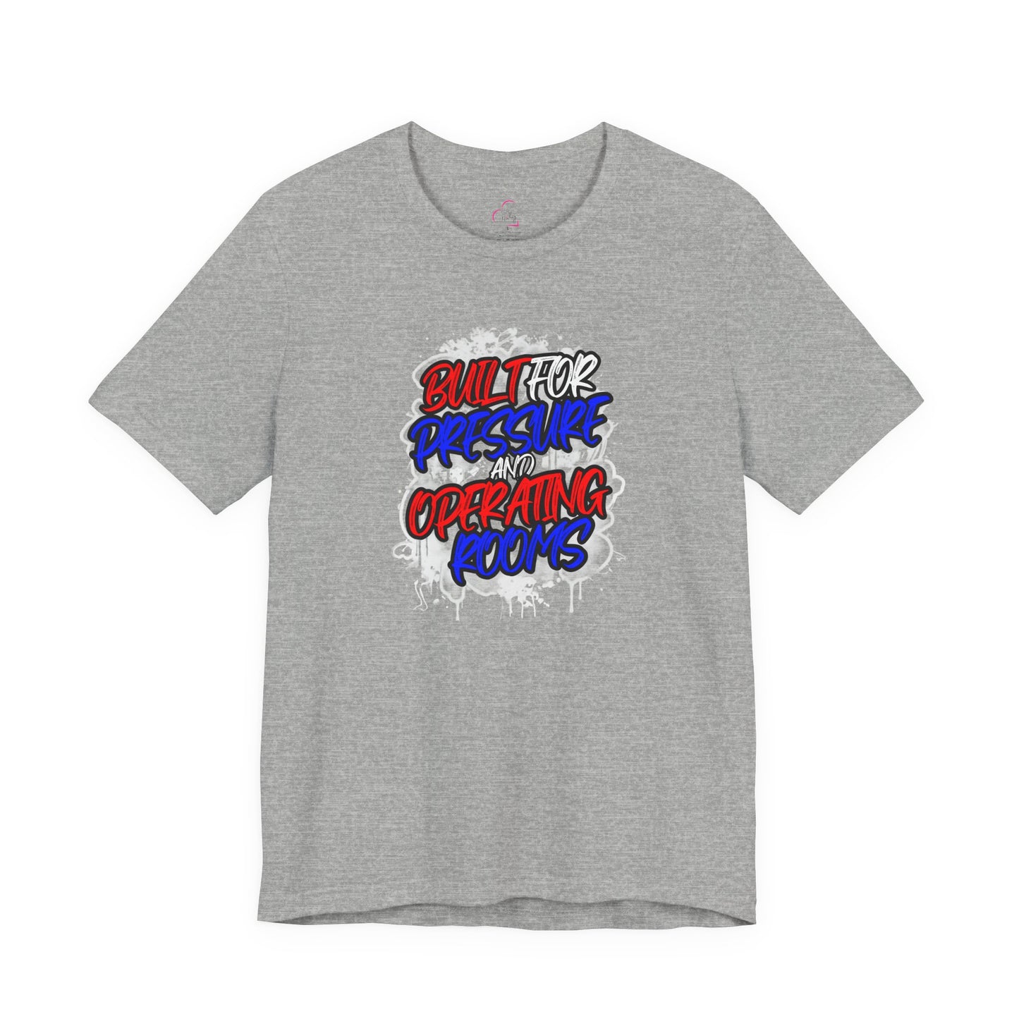 Built for pressure and operating rooms T-shirt