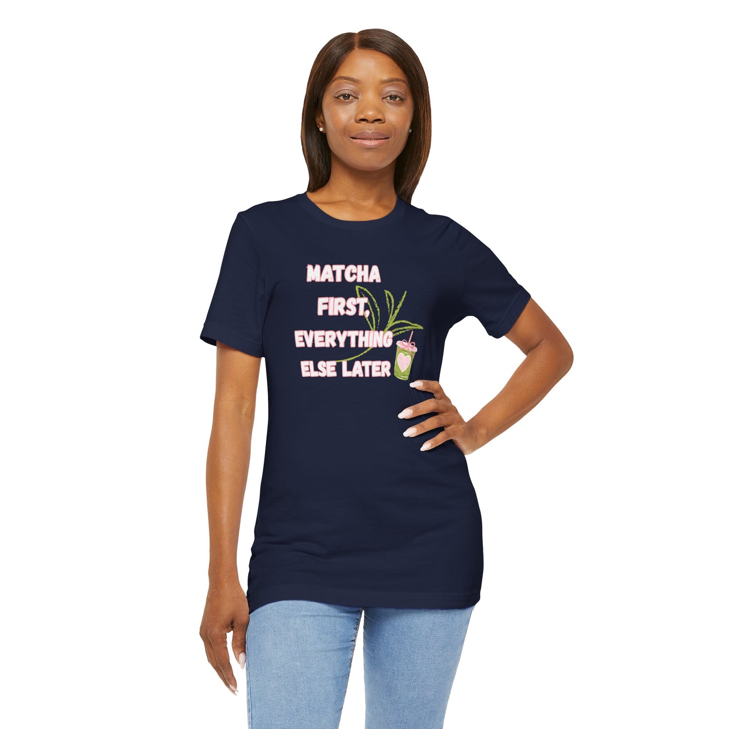 Matcha First, Everything Else Later T-Shirt