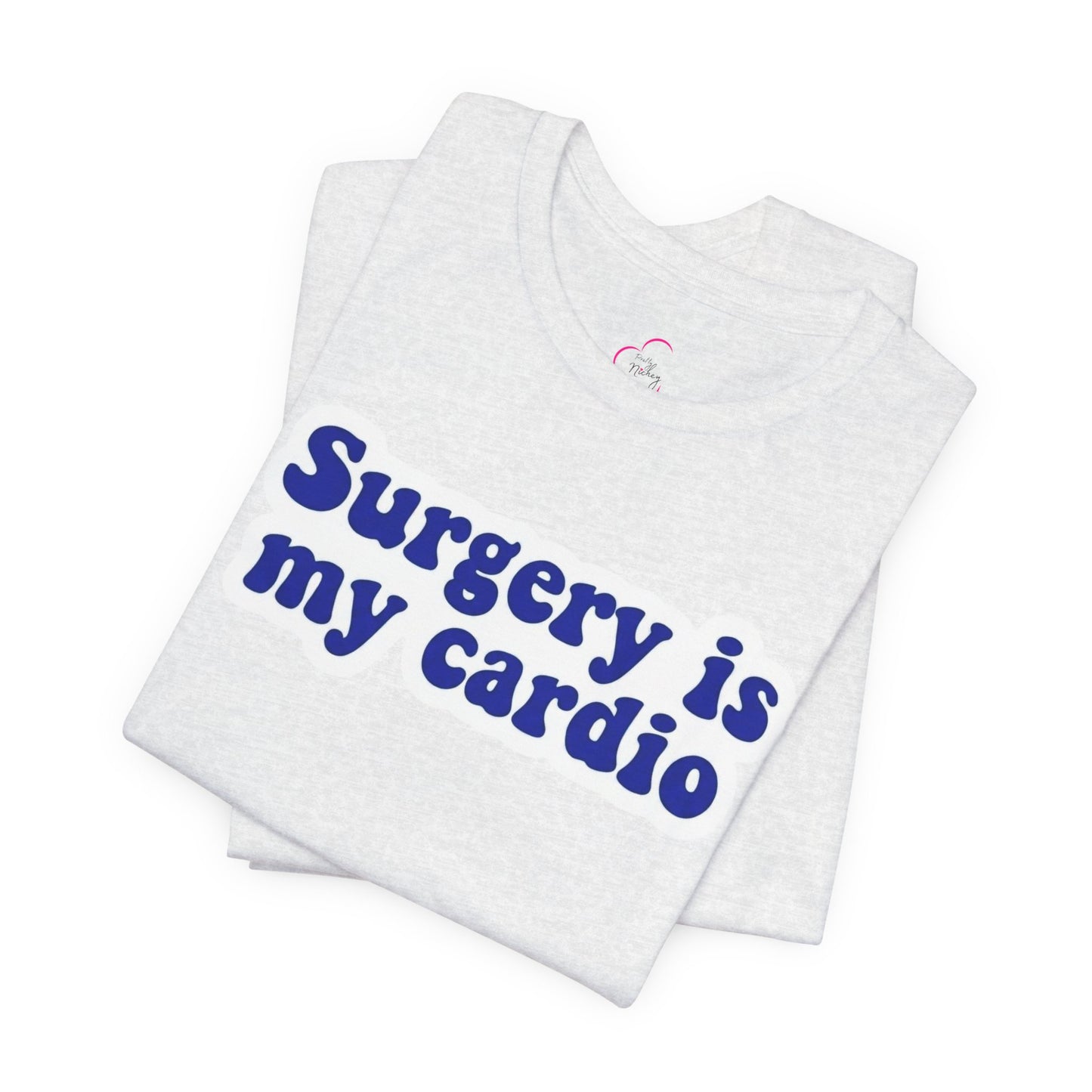 Surgery is my cardio T-shirt